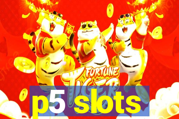 p5 slots